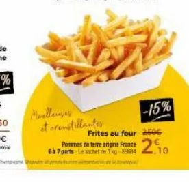 moelleuses et cremstillantes  -15% frites au four 2506  pommes de terre origine france 2,10  637 parts le sachet de 1kg 534 