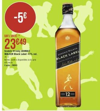 -5€  SOIT L'UNITÉ:"  23€49  Scotch Whisky JOHNNIE WALKER Black Label 40% vol.  701  Autres arts disponibles à des pro differents L'unne: 28049  JOHNNIE WALKER. BLACK LABEL  STATER WA  12  THERE 