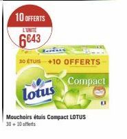 10 OFFERTS  L'UNITE  6843  30 ÉTUIS +10 OFFERTS  Compact  lotus  Mouchoirs étuis Compact LOTUS  30+ 10 offerts 