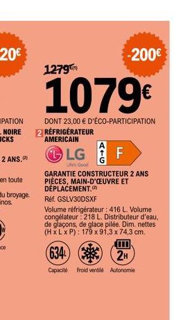 1279)  DONT 23,00 € D'ÉCO-PARTICIPATION 2 RÉFRIGÉRATEUR  AMERICAIN  LG  Ufe's Good  AF  GARANTIE CONSTRUCTEUR 2 ANS PIÈCES, MAIN-D'OEUVRE ET DÉPLACEMENT.  Réf. GSLV30DSXF  Volume réfrigérateur : 416 L