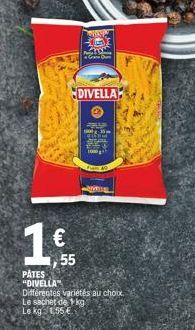 €  55  MASW  A TIN  DIVELLA  PÂTES  "DIVELLA"  Différentes variétés au choix. Le sachet de kg Le kg 1,55 €  