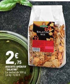 2€ 15  75  BISCUITS APÉRITIF "SALATINI" Le sachet de 500 g Le kg: 5,50 €.  SALATINI  MIX 