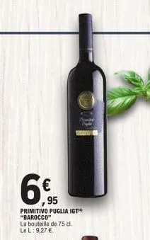 695  €  primitivo puglia igt¹ "barocco"  la bouteille de 75 cl. le l: 9,27 €.  95  beck 