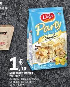 10  MINI PARTY WAFERS "ELLEDI"  Au cholk: Cacao ou Vanille Le paquet de 125 g  Le kg 8,80 €  Lago  Party  WAFERS  Vaniglia  88102 250g  SORD  MAN 