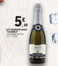 €  ,50  ASTI SPUMANTE DOCG "CALDIROLA" La bouteille de 75 cl. Le L: 7,33 €  CALDIROLA  Asti  Maryan  K 