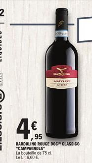 €  CAPPUCIOA  MANEKEND  ,95  BARDOLINO ROUGE DOC CLASSICO "CAMPAGNOLA" La bouteille de 75 cl.  Le L: 6,60 €. 
