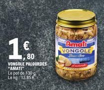 € 80  VONGOLE PALOURDES "AMATI"  Le pot de 130 g. Le kg: 13,85 E  Amali VONGOLE Oro 