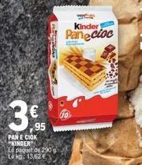 3  pan e ciok kinder"  95  le paquet de 290 g le kg: 13,62 €  www.  kinder panecioc 