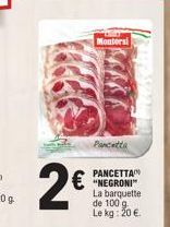 Bue  2€  Montersi  Pancetta  PANCETTA  €"NEGRONI  La barquette de 100 g. Le kg: 20 € 