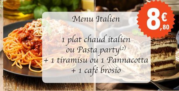 1 plat chaud italien ou Pasta party)  + 1 tiramisu ou 1 Pannacotta + 1 café brosio  Menu Italien  ,80 