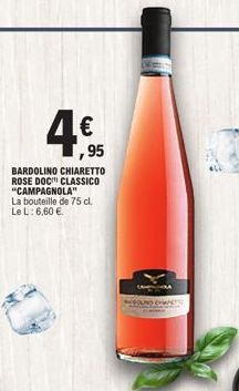 €  95  BARDOLINO CHIARETTO ROSE DOC CLASSICO "CAMPAGNOLA"  La bouteille de 75 cl. Le L: 6,60 €.  AROUND 