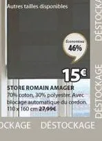 autres tailles disponibles  econ  46%  15€  store romain amager 70% coton, 30% polyester. avec blocage automatique du cordon. 110x160 cm 27,99€  destockage 