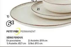 petit prex permanent  série ferdus  en porcelaine.  1) assiette. 027 cm 3) bol. 015 cm  2)  2) assiette. ø19 cm 