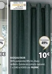 scanma  49%  10€  rideau ror  96% polyester/4% lin. avec deillets. existe en coloris naturel. 1x1140 x h300 cm 19,99€ 