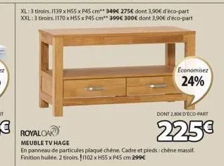 xl: 3 tiroirs. 1139 x h55 x p45 cm  349€ 275€ dont 3,90€ d'éco-part xxl: 3 tiroirs. 1170 x h55 x p45 cm 399€ 300€ dont 3,90€ d'éco-part  economisez 24%  dont 2,80e d'eco-part  225€  en panneau de part