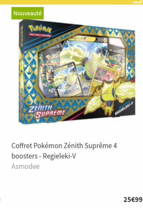 Nouveauté  PokéMoN  Poke  ZENITH SUPREME  2000  REGIELEXI-V  Coffret Pokémon Zénith Suprême 4 boosters - Regieleki-V Asmodee  25€99 