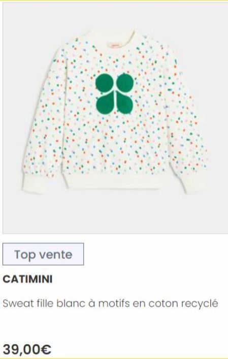 29  Top vente  CATIMINI  88  Sweat fille blanc à motifs en coton recyclé  39,00€ 