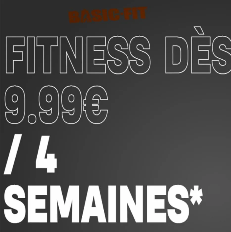 fitness des  9.99€ /4 semaines*  