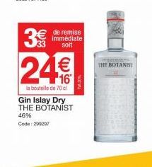 W  33  de remise immédiate soit  24%  la bouteille de 70 cl  Gin Islay Dry THE BOTANIST 46% Code: 299297  THE BOTANIST 