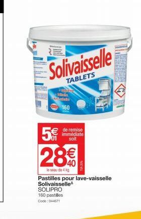 Solivaisselle  TABLETS  dela  5€  160  de remise immédiate soit  28€  le seau de 4 kg  Pastilles pour lave-vaisselle Solivaisselle  SOLIPRO 160 pastilles Code: 044671 