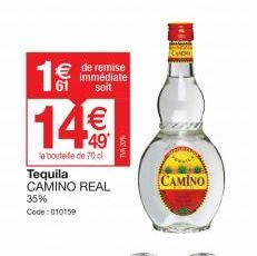 1€€  61  € de remise  immédiate soit  14€  la bouteille de 70 cl Tequila CAMINO REAL 35% Code: 010159  CAMINO 