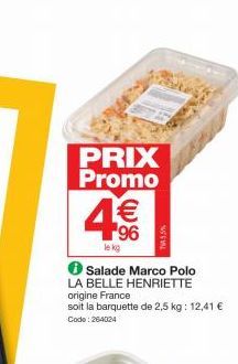 PRIX Promo  96  le kg  Salade Marco Polo  LA BELLE HENRIETTE origine France  soit la barquette de 2,5 kg: 12,41 € Code: 264024 