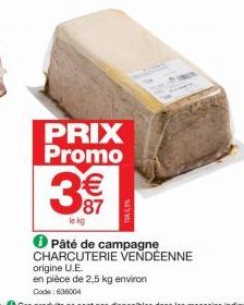 PRIX Promo  3€  le kg  ✪ Pâté de campagne CHARCUTERIE VENDÉENNE origine U.E.  en pièce de 2,5 kg environ Code: 636004 