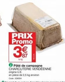 prix promo  3€  le kg  ✪ pâté de campagne charcuterie vendéenne origine u.e.  en pièce de 2,5 kg environ code: 636004 
