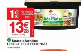 1€ 13€  le seau de 3 kg  € de remise  immédiate soit  ℗ Sauce béarnaise  LESIEUR PROFESSIONNEL  Code: 698461  5.5%  Leseur  Béarnaise  THEN 