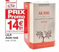 cout au pichet and  0,74€  prix promo  14€  le bag-in-box de 10 litres  i.g.p. aude rosé  code: 371733  qualite preserve  aude  g  rose 