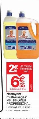 2€  22 (11)  6€  le bidon de 5 litres  de remise immédiate soit  NOE W  Nettoyant multi-usages MR. PROPER PROFESSIONAL Citrons d'été - Citrus Codes: 523373-646247 