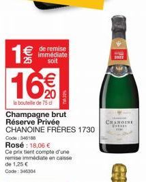 1€/  € de remise  immédiate soit  16%  la bouteille de 75 d  TW22%  Champagne brut Réserve Privée  CHANOINE FRÈRES 1730  Code: 346188  Rosé: 18,06 €  Ce prix tient compte d'une remise immédiate en cai