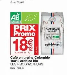 ab  sorristine  prix promo  18€  le paquet de 1 kg  café en grains colombie 100% arabica bio les prod'acteurs  code: 725343  sout  cafe grain colomme  prod acteurs 
