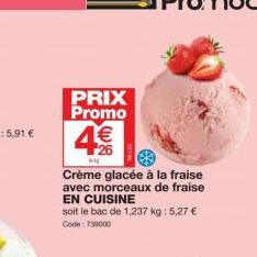 PRIX Promo  4€  wa  Crème glacée à la fraise avec morceaux de fraise  EN CUISINE  soit le bac de 1,237 kg: 5,27 € Code: 739000 