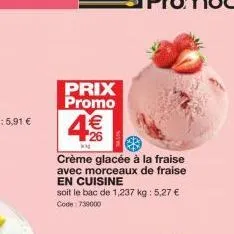 prix promo  4€  wa  crème glacée à la fraise avec morceaux de fraise  en cuisine  soit le bac de 1,237 kg: 5,27 € code: 739000 