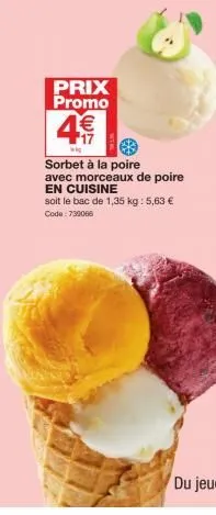 prix promo  4€  wig  sorbet à la poire avec morceaux de poire en cuisine  soit le bac de 1,35 kg : 5,63 € code: 739066 