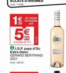 1€€  33  5  € de remise  immédiate soit  5%€  la bouteille de 75 c  ℗ i.g.p. pays d'oc  extra blanc  gérard bertrand 2021  code: 299732  extra  blanc 