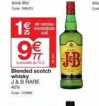 w25  1€  9€  la bouteile de 70 cl blended scotch  whisky  j & b rare  40% code: 376866  de remise immédiate soit  kare 