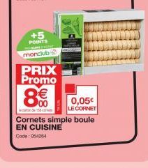 +5 POINTS  monclub  PRIX Promo  00  RO  0,05€  LE CORNET  Cornets simple boule EN CUISINE Code: 054264 