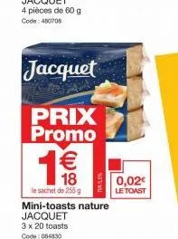 jacquet  prix promo  1€€€  18  le sachet de 255g  tv5  mini-toasts nature jacquet  0,02€  le toast 