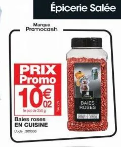 marque promocash  prix promo  10€  le pot de 250 g baies roses en cuisine  code: 300006  épicerie salée  baies roses  alber 