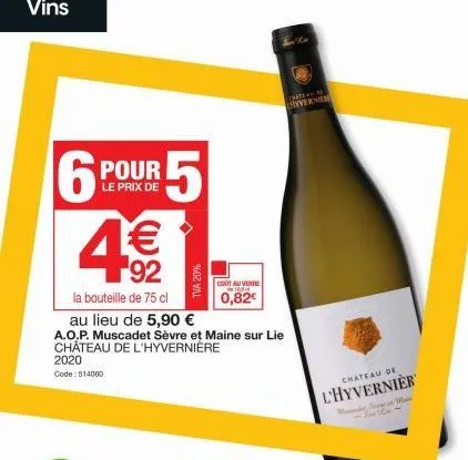 6  2020  code: 514000  € 92  la bouteille de 75 cl  au lieu de 5,90 €  a.o.p. muscadet sèvre et maine sur lie  château de l'hyvernière  pour  le prix de  5  tva 20%  cout auverne  125  0,82€  chateau 