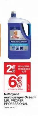 roper  r3 (11)  82  de remise immédiate soit  6€  le bidon de 5 litres  nettoyant multi-usages océan mr. proper professional code: 483971 