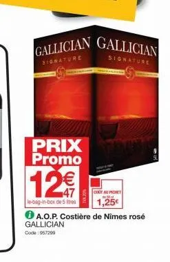 gallician gallician  signature  prix promo  12€  le-bag-in-box de 5 litres  signature  coot ali pichet 50  1,25€  a.o.p. costière de nîmes rosé gallician code: 967299 