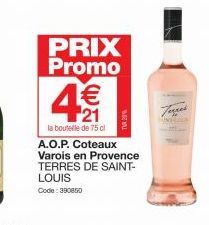 PRIX Promo 1€ 21  la boutelle de 75 cl  TVA 20%  A.O.P. Coteaux Varois en Provence TERRES DE SAINT-LOUIS Code: 390850  Tegnes 