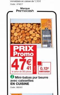 Marque Promocash  PRIX Promo  47€  le carton de 360 pièces  Mini-babas pur beurre avec caissettes EN CUISINE  Code: 692451  0,13€  MIN BABA 