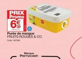 prix promo  6€€  purée de mangue fruits rouges & co. code: 807568  marque promocash 