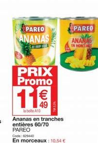 PAREO  ANANAS  DROWE  PRIX Promo  11€  la boite A10  Ananas en tranches entières 60/70 PAREO  PAREO  ANANAS  EN MORCEMIX 