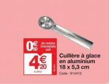 de remise immédiate soit  4€  Cuillère à glace en aluminium 18 x 5,3 cm Code:614413 