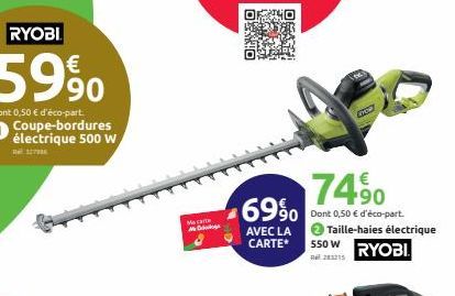 RYOBI  59%  Dont 0,50 € d'éco-part. Coupe-bordures électrique 500 W  3279  Ma carte  அடிகேள்ம்  74.⁹0 6990 Dont 0,50 € d'éco-part Taille-haies électrique 550 W RYOBI  AVEC LA CARTE*  28215 